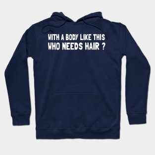 with_a_body_like_this_who_needs_hair Hoodie